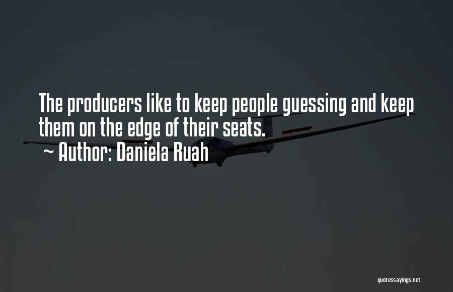 Daniela Ruah Quotes: The Producers Like To Keep People Guessing And Keep Them On The Edge Of Their Seats.