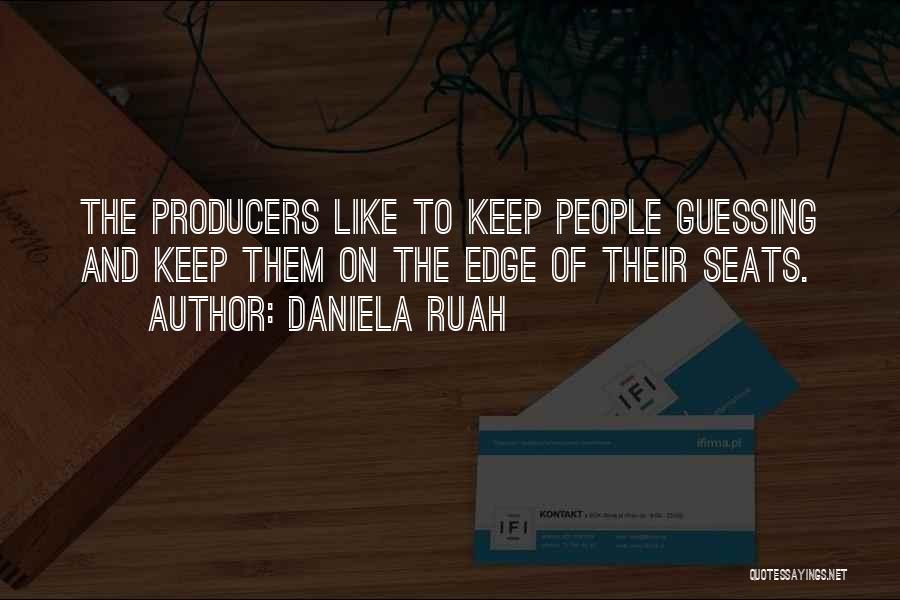 Daniela Ruah Quotes: The Producers Like To Keep People Guessing And Keep Them On The Edge Of Their Seats.