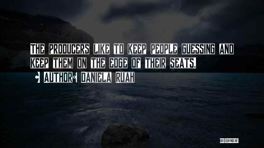 Daniela Ruah Quotes: The Producers Like To Keep People Guessing And Keep Them On The Edge Of Their Seats.