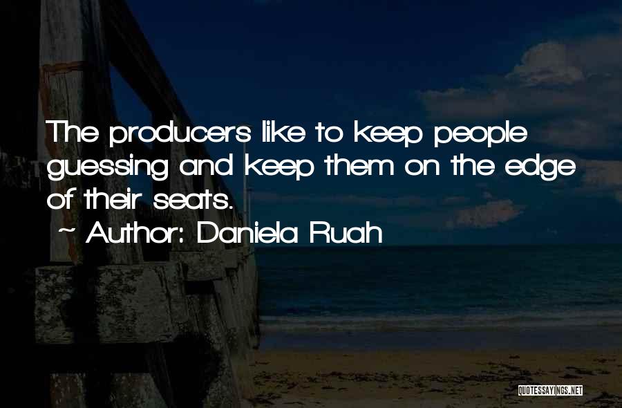 Daniela Ruah Quotes: The Producers Like To Keep People Guessing And Keep Them On The Edge Of Their Seats.