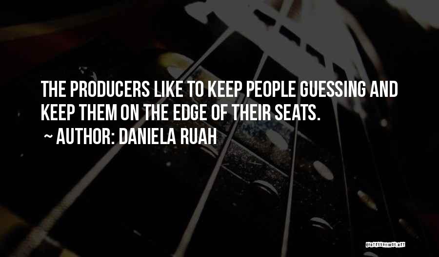 Daniela Ruah Quotes: The Producers Like To Keep People Guessing And Keep Them On The Edge Of Their Seats.