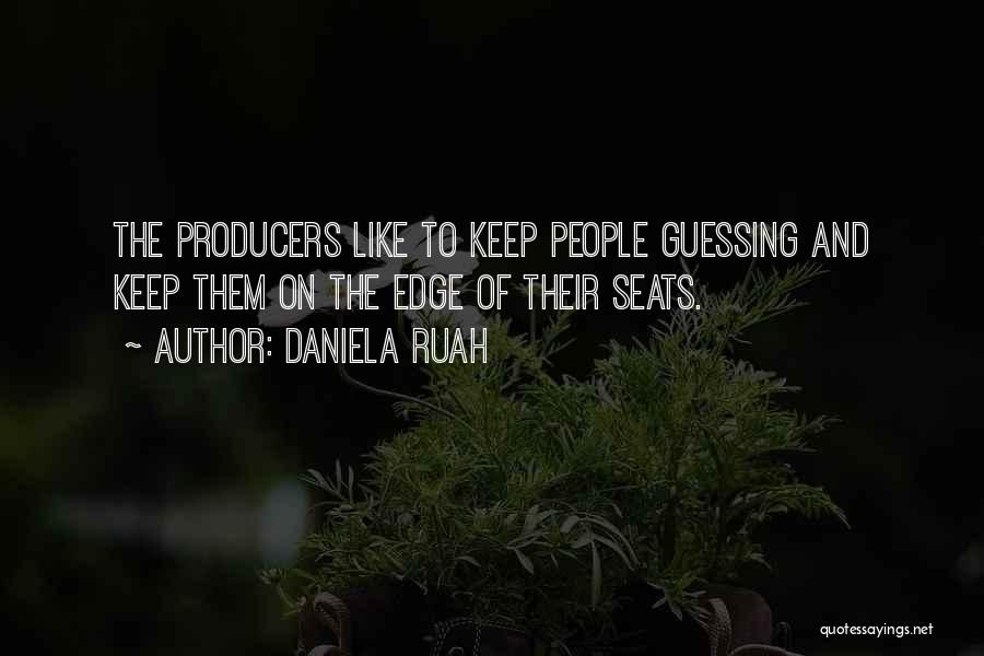 Daniela Ruah Quotes: The Producers Like To Keep People Guessing And Keep Them On The Edge Of Their Seats.