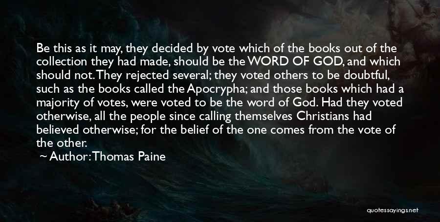 Thomas Paine Quotes: Be This As It May, They Decided By Vote Which Of The Books Out Of The Collection They Had Made,