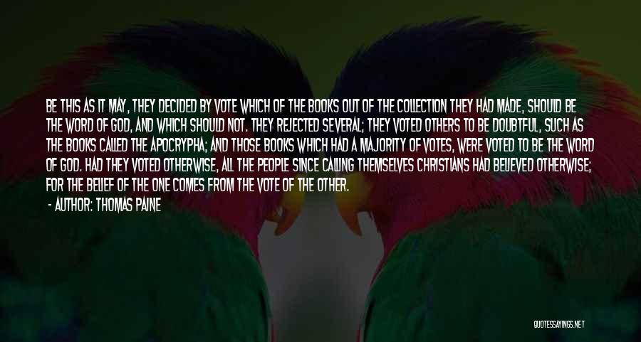 Thomas Paine Quotes: Be This As It May, They Decided By Vote Which Of The Books Out Of The Collection They Had Made,