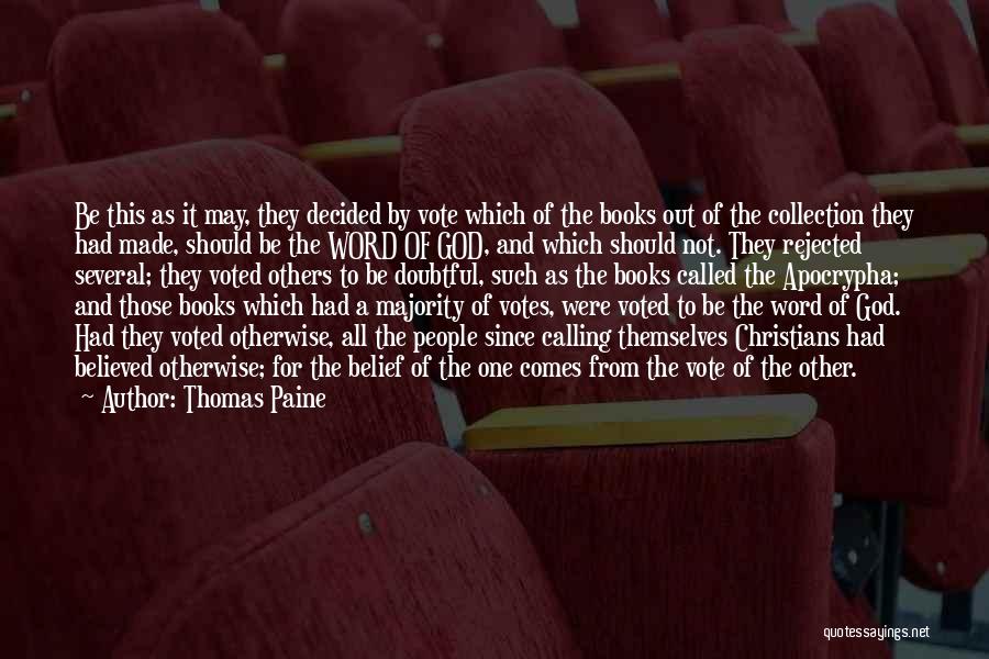 Thomas Paine Quotes: Be This As It May, They Decided By Vote Which Of The Books Out Of The Collection They Had Made,