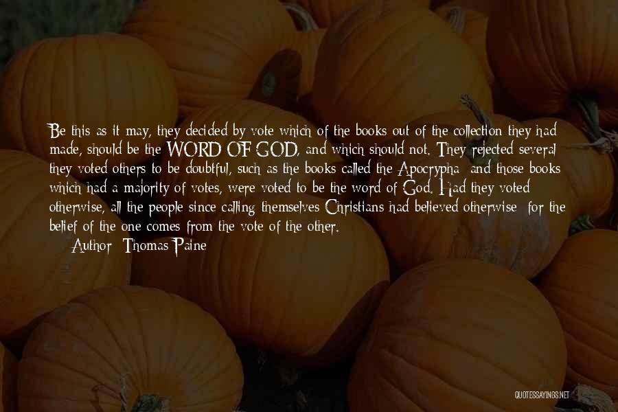 Thomas Paine Quotes: Be This As It May, They Decided By Vote Which Of The Books Out Of The Collection They Had Made,