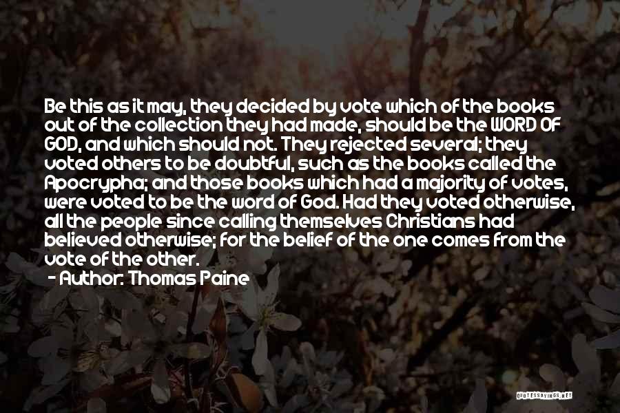 Thomas Paine Quotes: Be This As It May, They Decided By Vote Which Of The Books Out Of The Collection They Had Made,