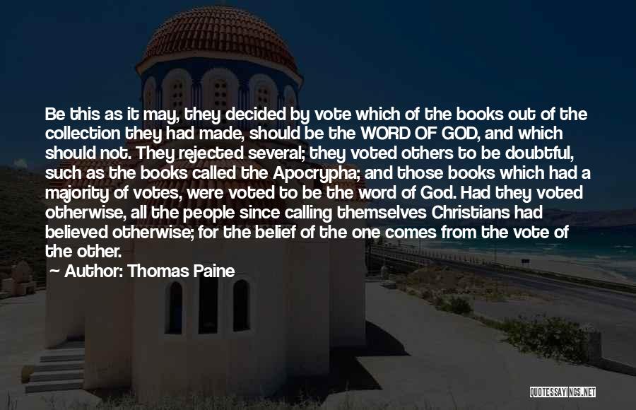 Thomas Paine Quotes: Be This As It May, They Decided By Vote Which Of The Books Out Of The Collection They Had Made,