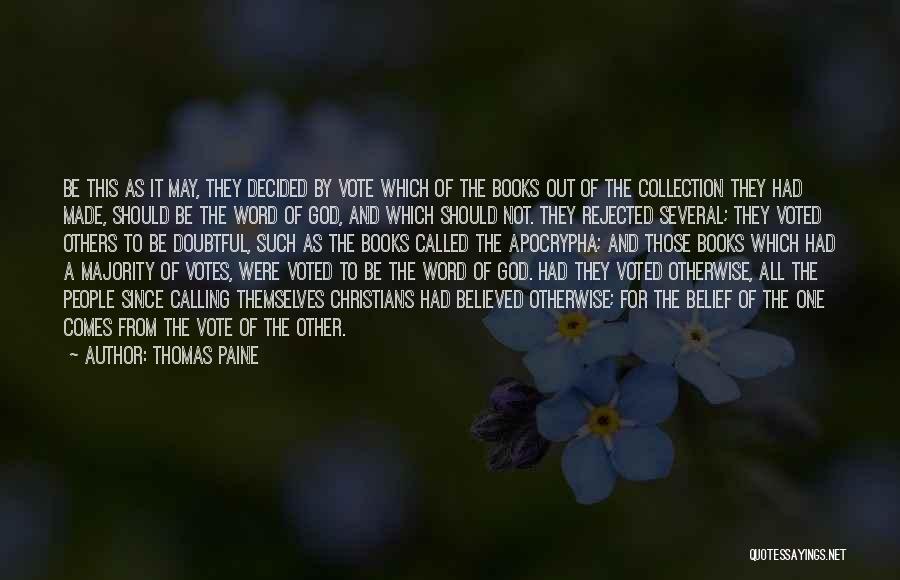 Thomas Paine Quotes: Be This As It May, They Decided By Vote Which Of The Books Out Of The Collection They Had Made,