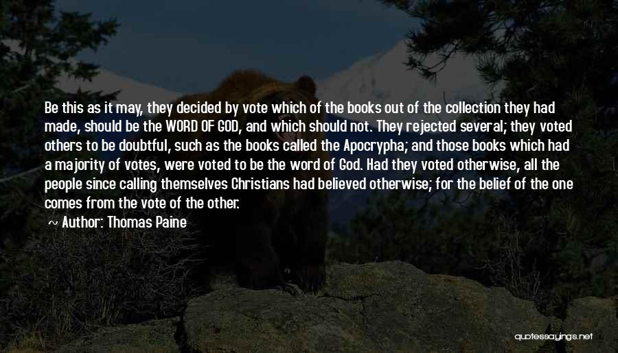 Thomas Paine Quotes: Be This As It May, They Decided By Vote Which Of The Books Out Of The Collection They Had Made,