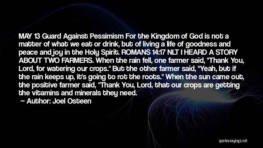Joel Osteen Quotes: May 13 Guard Against Pessimism For The Kingdom Of God Is Not A Matter Of What We Eat Or Drink,