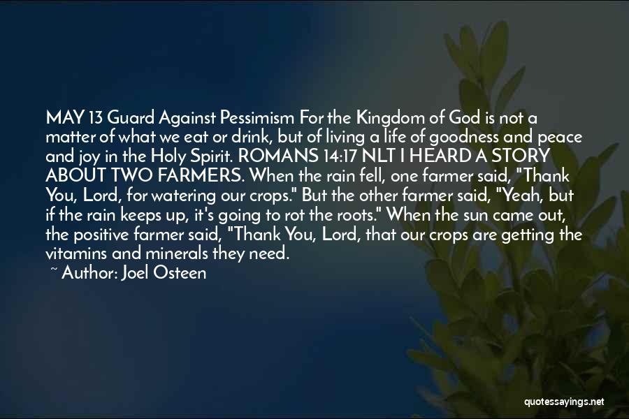 Joel Osteen Quotes: May 13 Guard Against Pessimism For The Kingdom Of God Is Not A Matter Of What We Eat Or Drink,