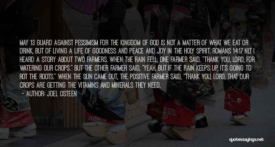 Joel Osteen Quotes: May 13 Guard Against Pessimism For The Kingdom Of God Is Not A Matter Of What We Eat Or Drink,