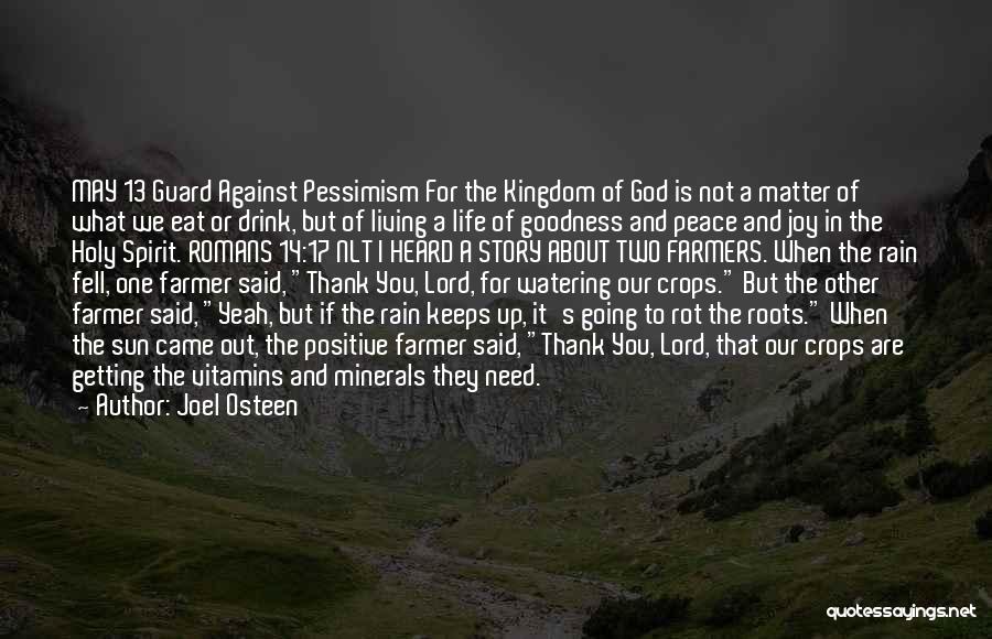 Joel Osteen Quotes: May 13 Guard Against Pessimism For The Kingdom Of God Is Not A Matter Of What We Eat Or Drink,