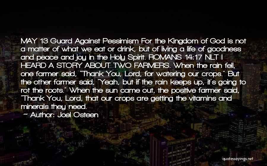 Joel Osteen Quotes: May 13 Guard Against Pessimism For The Kingdom Of God Is Not A Matter Of What We Eat Or Drink,