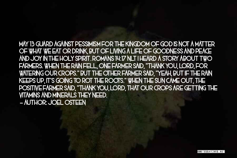 Joel Osteen Quotes: May 13 Guard Against Pessimism For The Kingdom Of God Is Not A Matter Of What We Eat Or Drink,