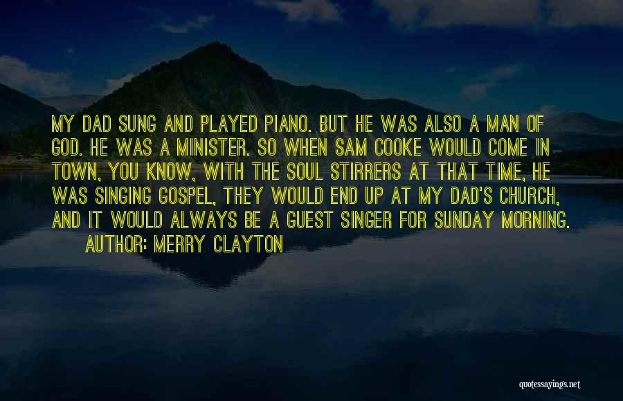 Merry Clayton Quotes: My Dad Sung And Played Piano. But He Was Also A Man Of God. He Was A Minister. So When