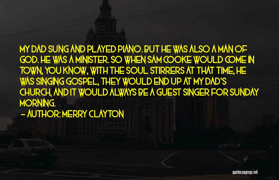 Merry Clayton Quotes: My Dad Sung And Played Piano. But He Was Also A Man Of God. He Was A Minister. So When