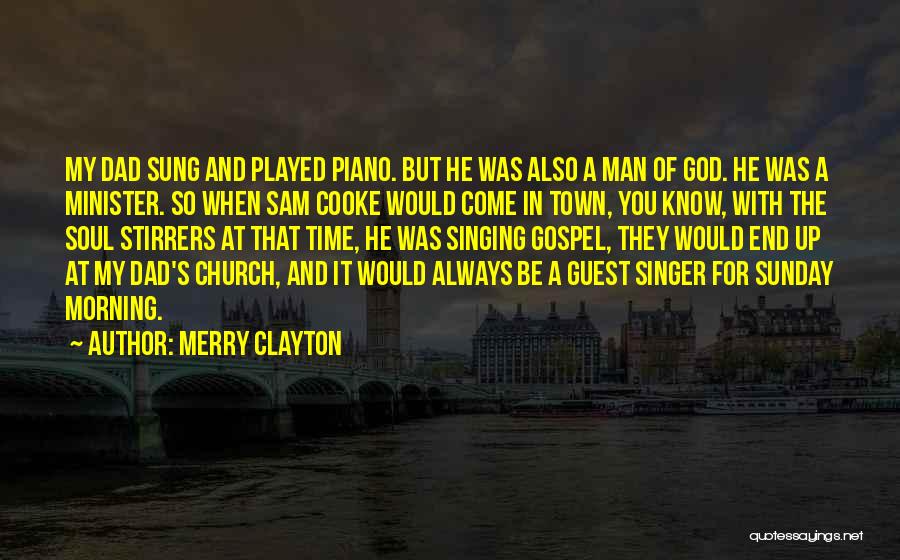 Merry Clayton Quotes: My Dad Sung And Played Piano. But He Was Also A Man Of God. He Was A Minister. So When