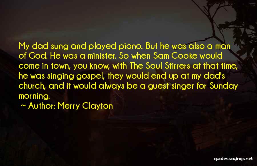 Merry Clayton Quotes: My Dad Sung And Played Piano. But He Was Also A Man Of God. He Was A Minister. So When