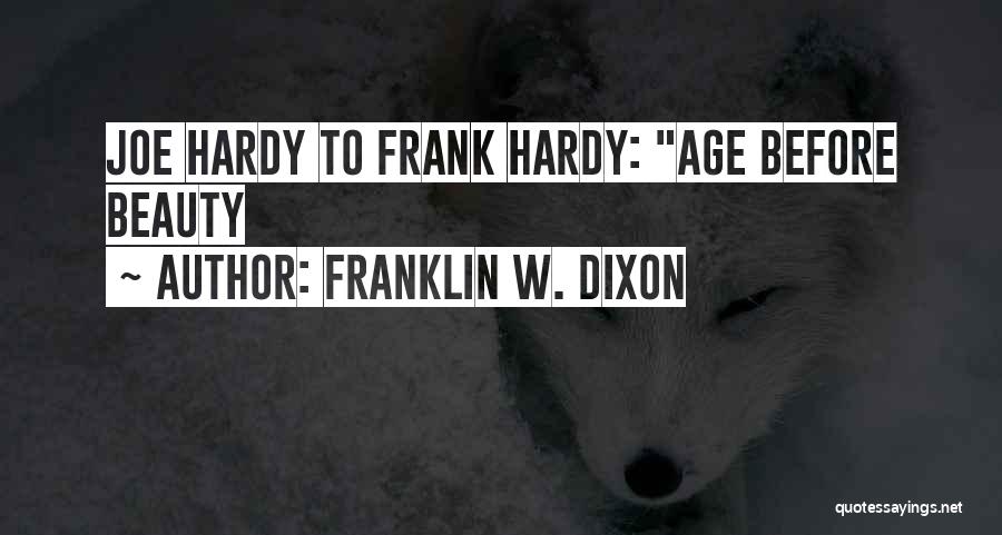 Franklin W. Dixon Quotes: Joe Hardy To Frank Hardy: Age Before Beauty