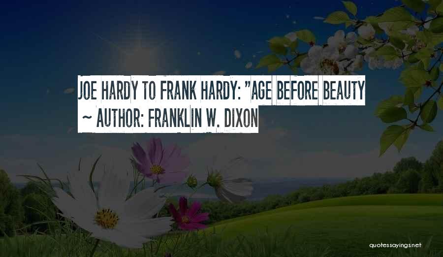 Franklin W. Dixon Quotes: Joe Hardy To Frank Hardy: Age Before Beauty