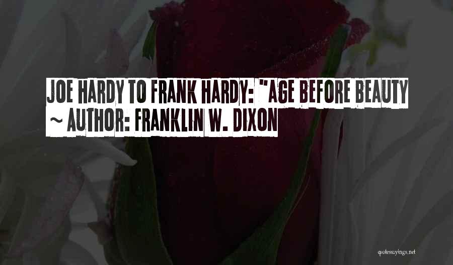 Franklin W. Dixon Quotes: Joe Hardy To Frank Hardy: Age Before Beauty