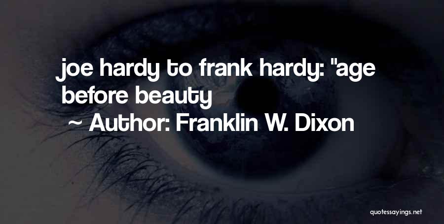 Franklin W. Dixon Quotes: Joe Hardy To Frank Hardy: Age Before Beauty
