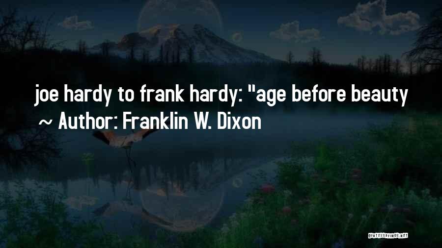 Franklin W. Dixon Quotes: Joe Hardy To Frank Hardy: Age Before Beauty