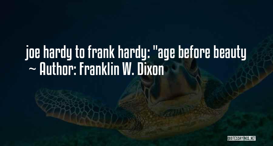 Franklin W. Dixon Quotes: Joe Hardy To Frank Hardy: Age Before Beauty