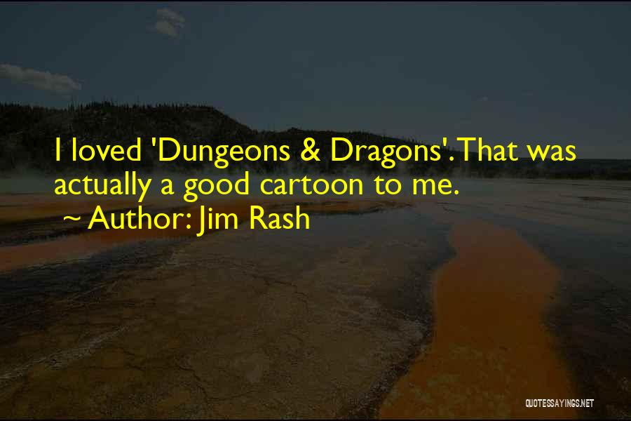 Jim Rash Quotes: I Loved 'dungeons & Dragons'. That Was Actually A Good Cartoon To Me.