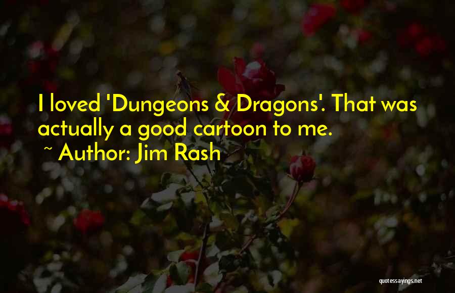 Jim Rash Quotes: I Loved 'dungeons & Dragons'. That Was Actually A Good Cartoon To Me.