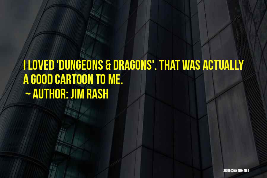 Jim Rash Quotes: I Loved 'dungeons & Dragons'. That Was Actually A Good Cartoon To Me.