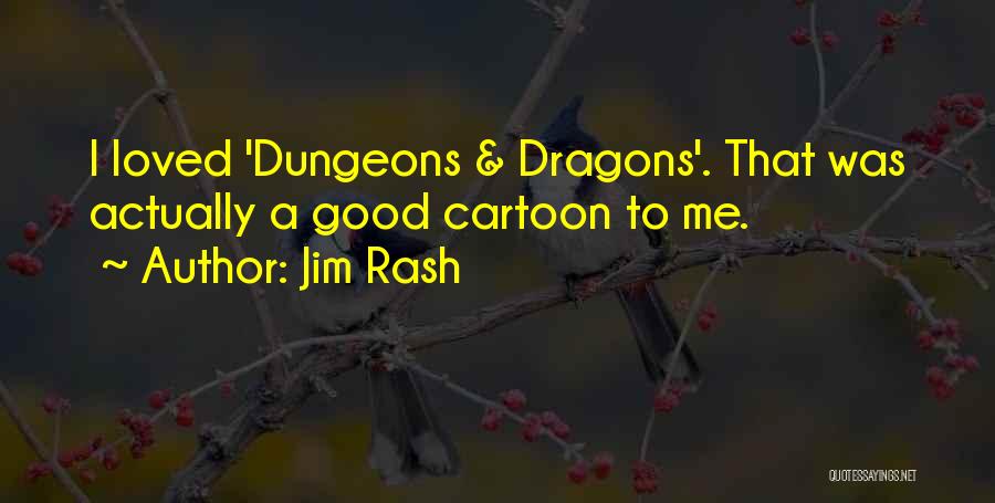 Jim Rash Quotes: I Loved 'dungeons & Dragons'. That Was Actually A Good Cartoon To Me.