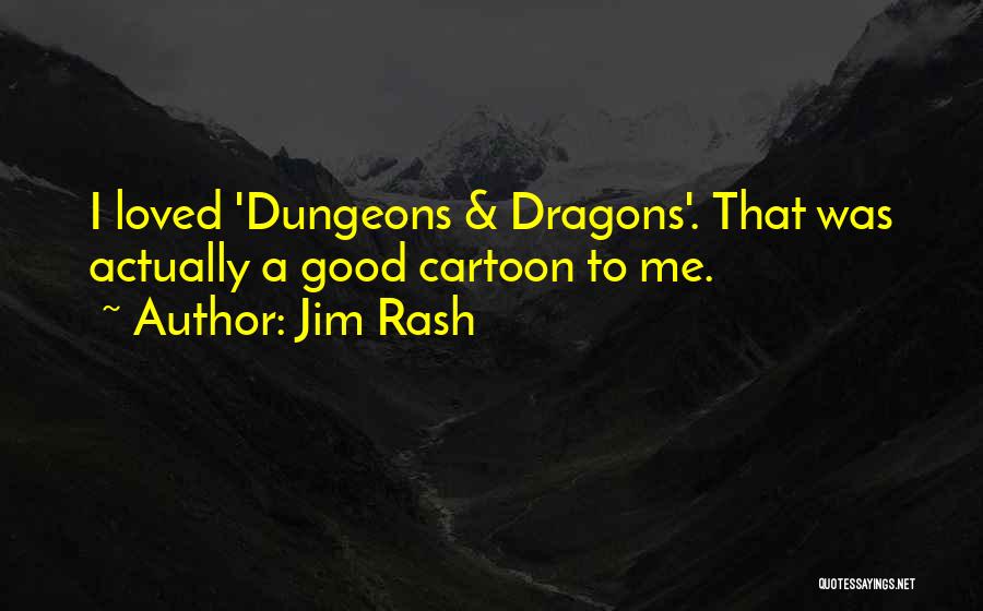 Jim Rash Quotes: I Loved 'dungeons & Dragons'. That Was Actually A Good Cartoon To Me.