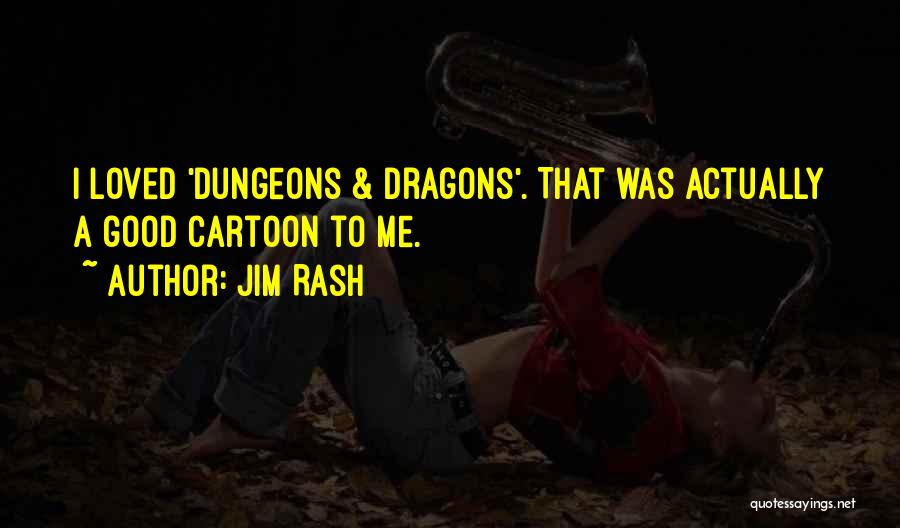 Jim Rash Quotes: I Loved 'dungeons & Dragons'. That Was Actually A Good Cartoon To Me.
