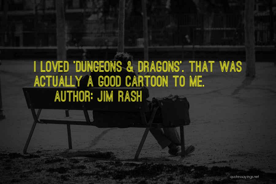 Jim Rash Quotes: I Loved 'dungeons & Dragons'. That Was Actually A Good Cartoon To Me.