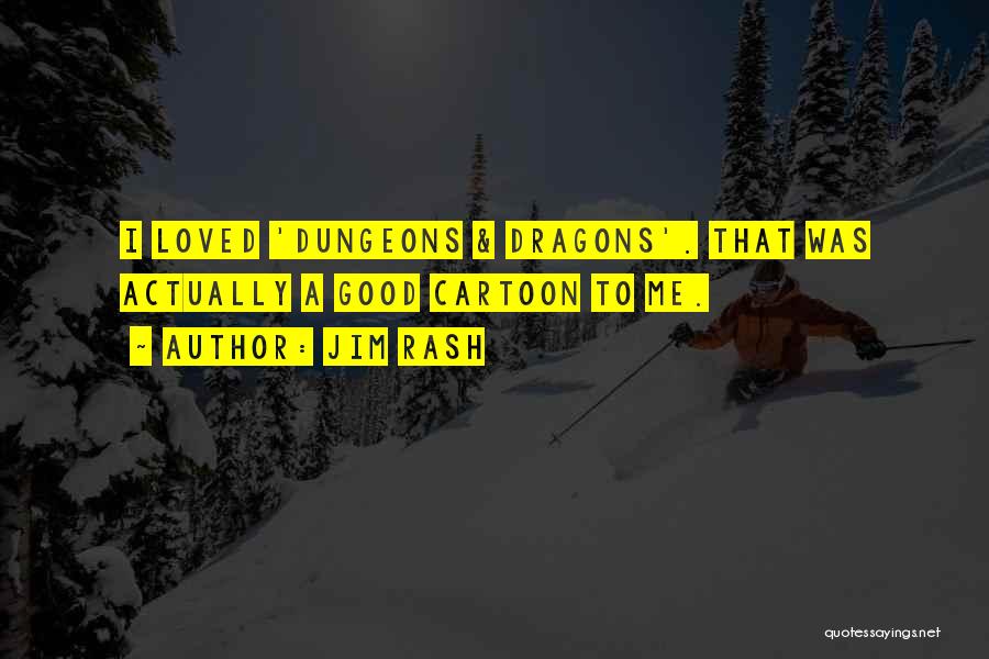 Jim Rash Quotes: I Loved 'dungeons & Dragons'. That Was Actually A Good Cartoon To Me.