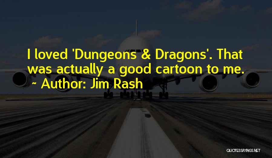 Jim Rash Quotes: I Loved 'dungeons & Dragons'. That Was Actually A Good Cartoon To Me.