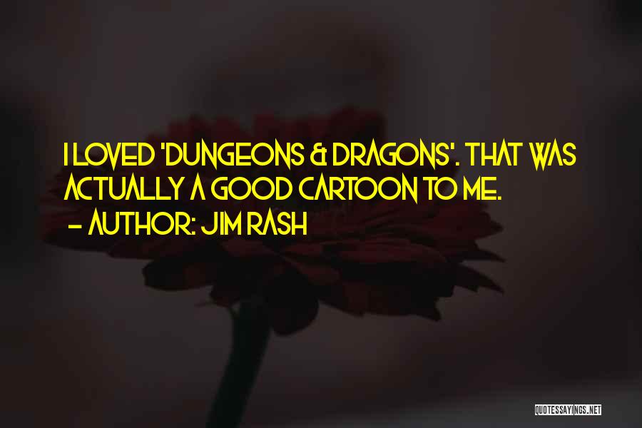 Jim Rash Quotes: I Loved 'dungeons & Dragons'. That Was Actually A Good Cartoon To Me.