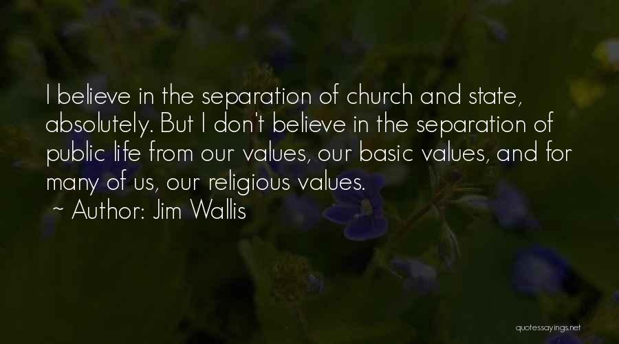 Jim Wallis Quotes: I Believe In The Separation Of Church And State, Absolutely. But I Don't Believe In The Separation Of Public Life