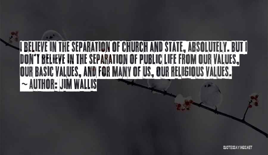 Jim Wallis Quotes: I Believe In The Separation Of Church And State, Absolutely. But I Don't Believe In The Separation Of Public Life
