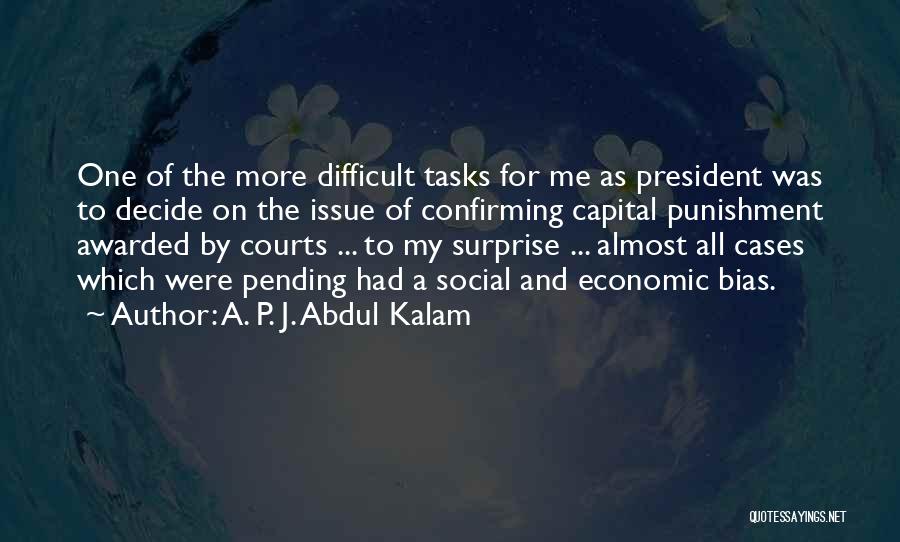 A. P. J. Abdul Kalam Quotes: One Of The More Difficult Tasks For Me As President Was To Decide On The Issue Of Confirming Capital Punishment