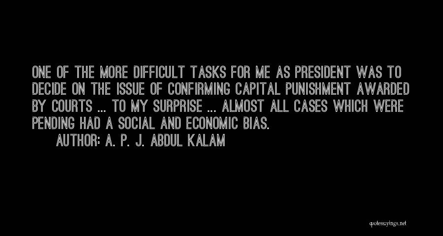 A. P. J. Abdul Kalam Quotes: One Of The More Difficult Tasks For Me As President Was To Decide On The Issue Of Confirming Capital Punishment