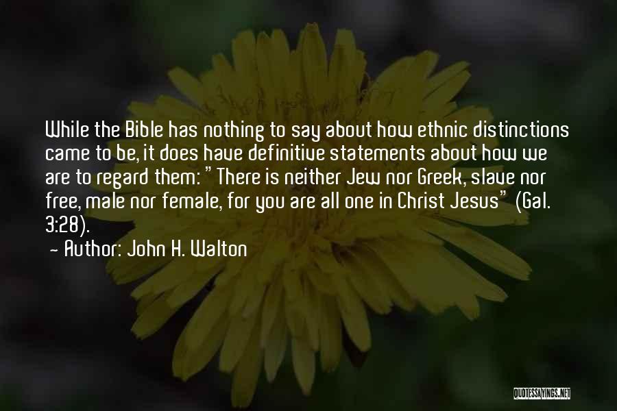 John H. Walton Quotes: While The Bible Has Nothing To Say About How Ethnic Distinctions Came To Be, It Does Have Definitive Statements About