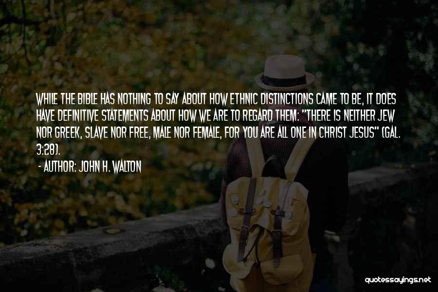 John H. Walton Quotes: While The Bible Has Nothing To Say About How Ethnic Distinctions Came To Be, It Does Have Definitive Statements About