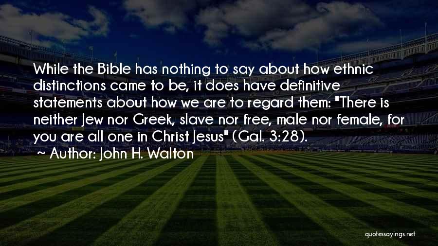 John H. Walton Quotes: While The Bible Has Nothing To Say About How Ethnic Distinctions Came To Be, It Does Have Definitive Statements About