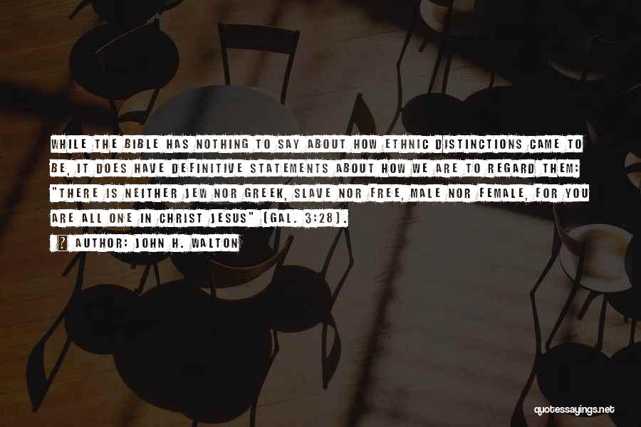 John H. Walton Quotes: While The Bible Has Nothing To Say About How Ethnic Distinctions Came To Be, It Does Have Definitive Statements About