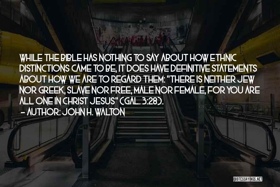 John H. Walton Quotes: While The Bible Has Nothing To Say About How Ethnic Distinctions Came To Be, It Does Have Definitive Statements About