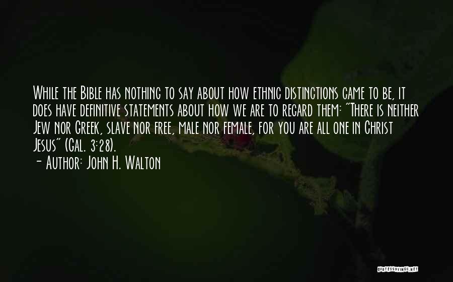 John H. Walton Quotes: While The Bible Has Nothing To Say About How Ethnic Distinctions Came To Be, It Does Have Definitive Statements About